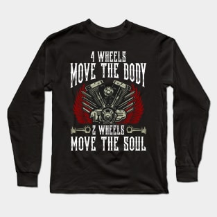 4 Wheels Move The Body 2 Wheels Move The Soul Biker Motorcycle Long Sleeve T-Shirt